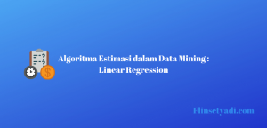 Algoritma Estimasi dalam Data Mining: Linear Regression