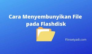 Cara Menyembunyikan File pada Flashdisk