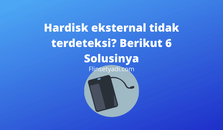 Hardisk eksternal tidak terdeteksi Berikut 6 Solusinya