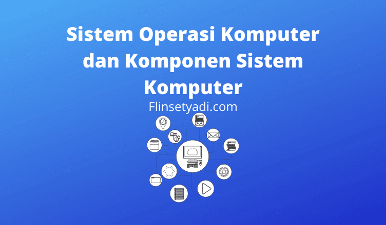 Sistem Operasi Komputer dan Komponen Sistem Komputer