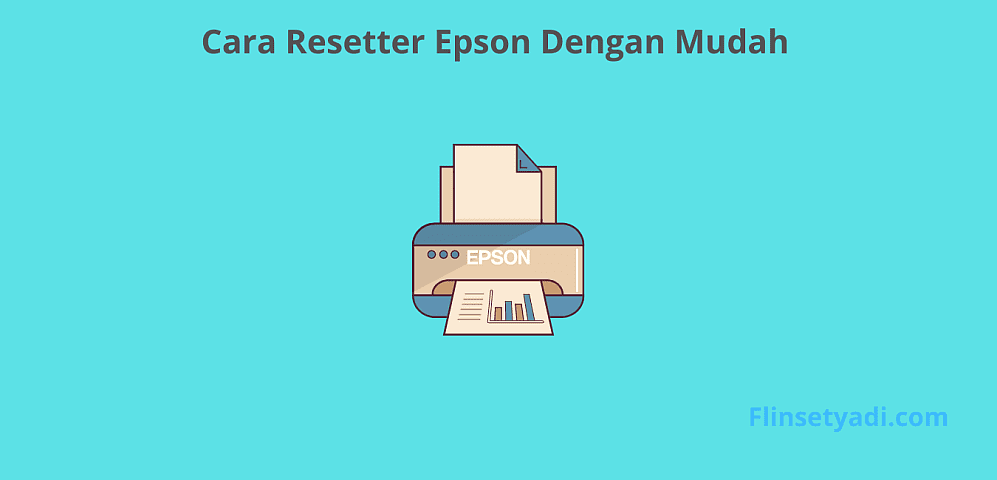 Resetter Epson dan Cara Reset Printer Dengan Mudah