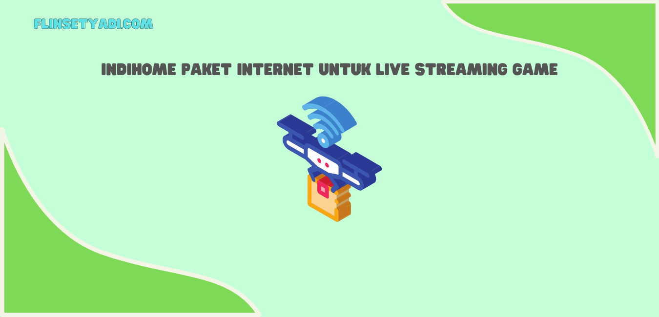 Indihome Paket Internet untuk Live Streaming Game
