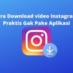 Cara Download video Instagram, Praktis Gak Pake Aplikasi