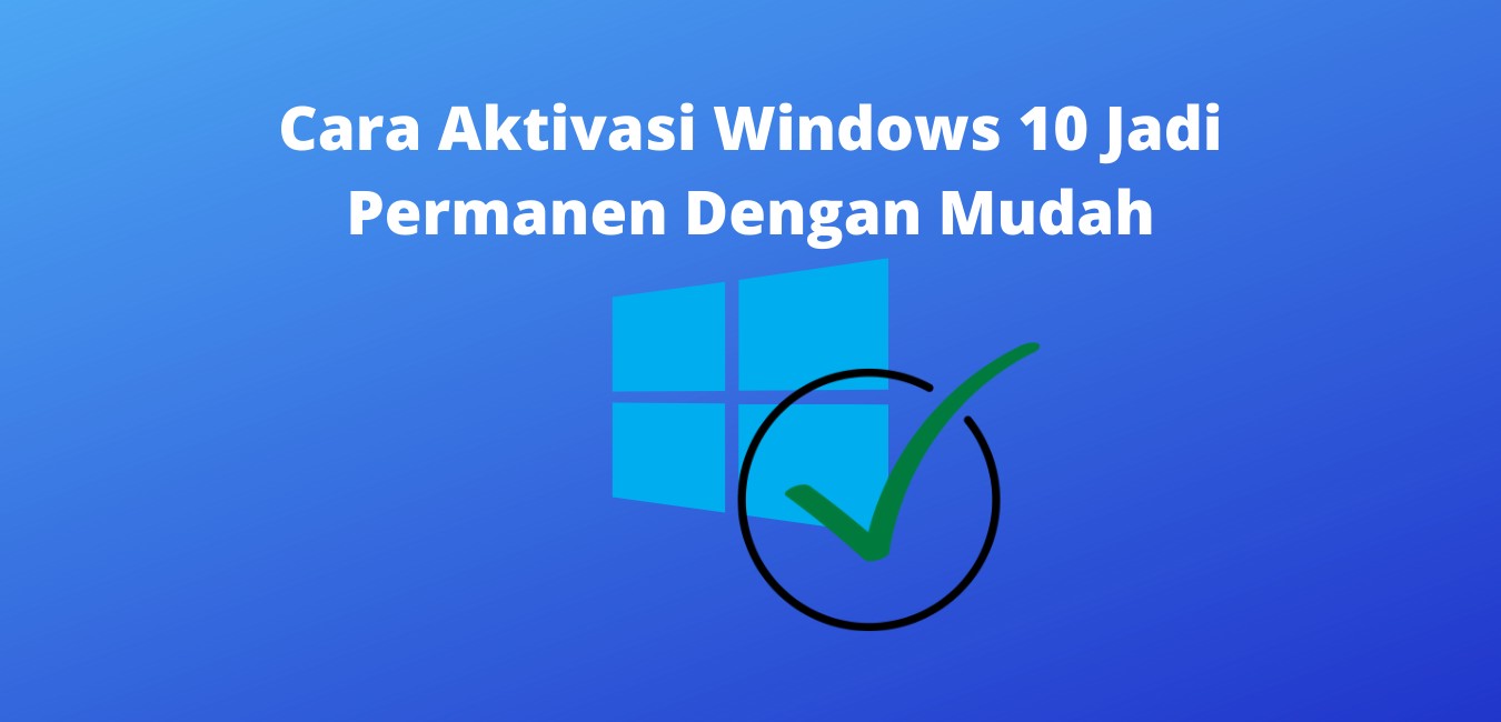 Cara Aktivasi Windows 10 Jadi Permanen Dengan Mudah