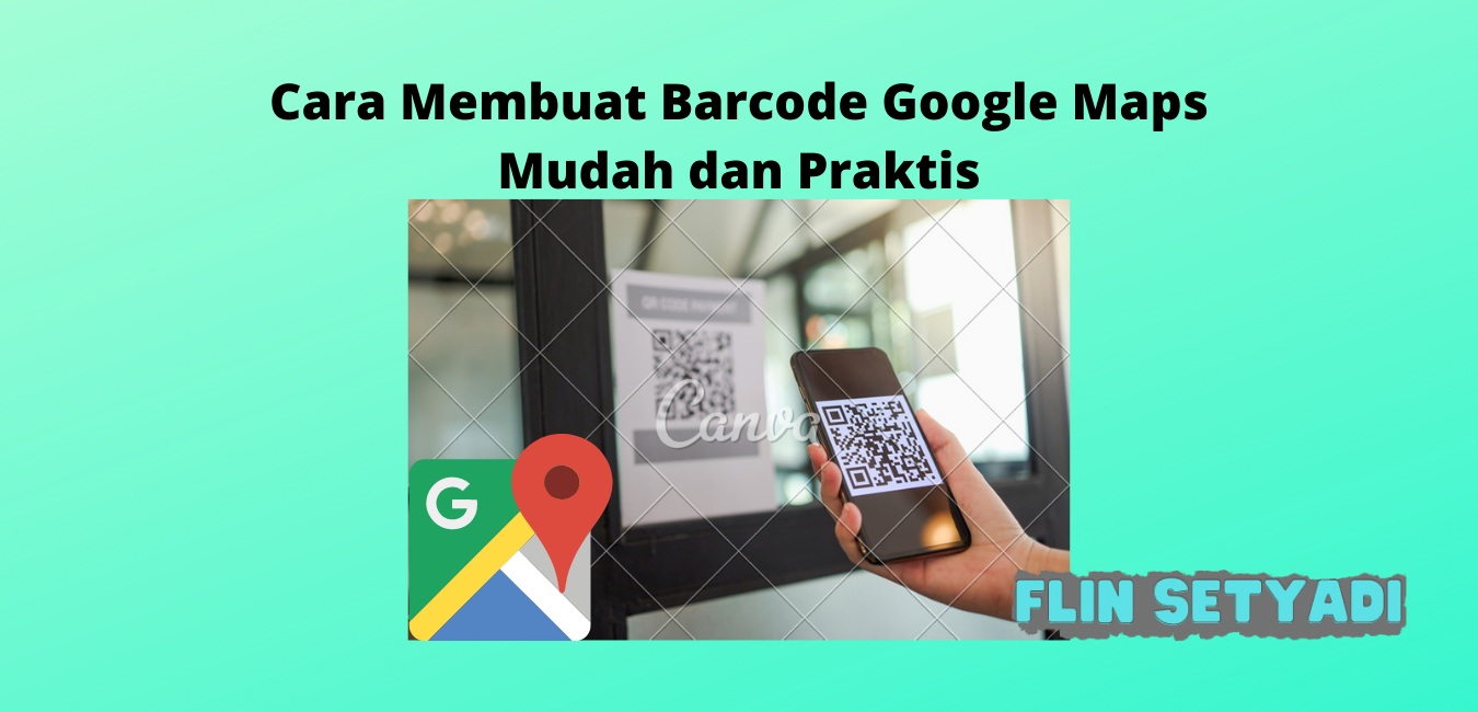 Cara Membuat Barcode Google Maps Mudah dan Praktis