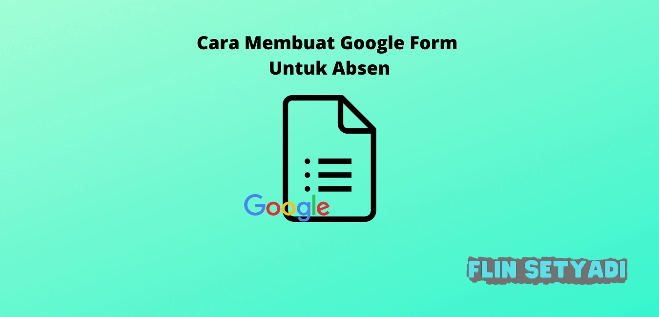 Cara Membuat Google Form Untuk Absen