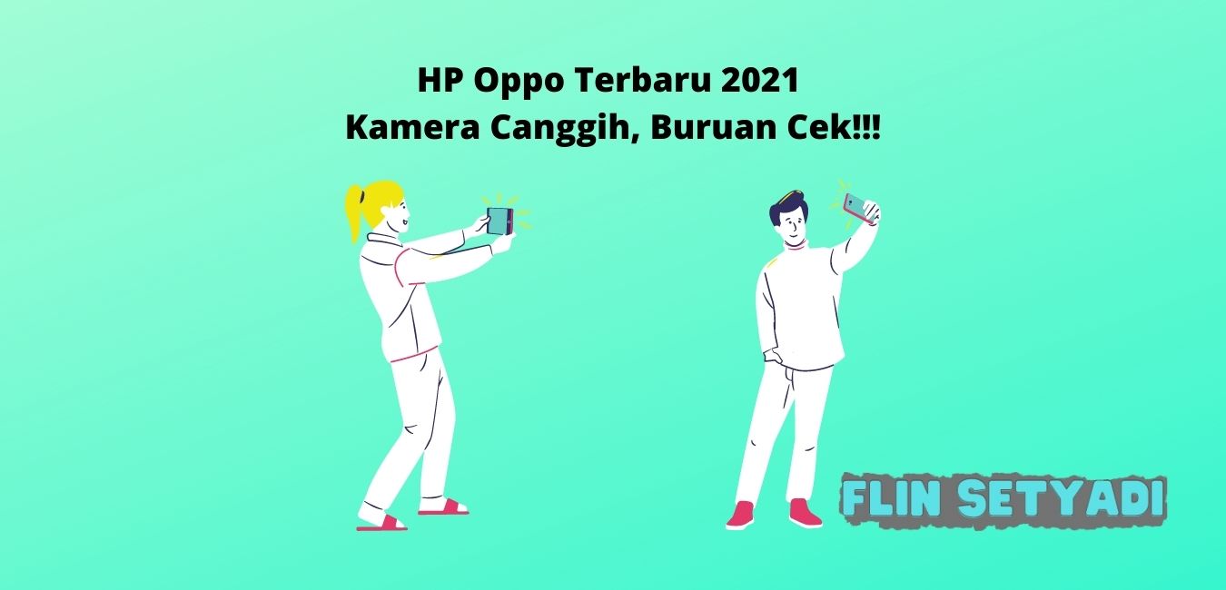 HP Oppo Terbaru 2021 Kamera Canggih, Buruan Cek