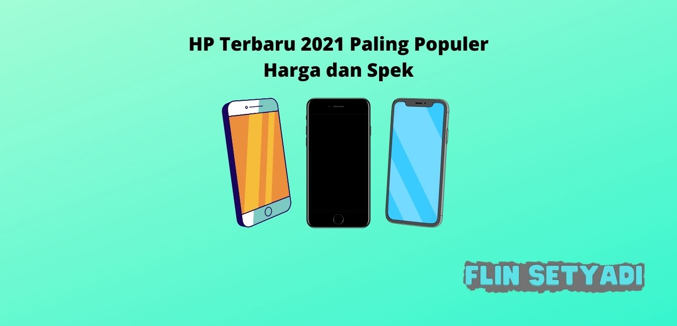 HP Terbaru 2021 Paling Populer Harga dan Spek