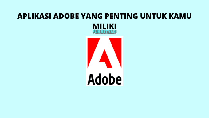 Aplikasi Adobe Yang Penting Untuk Kamu Miliki