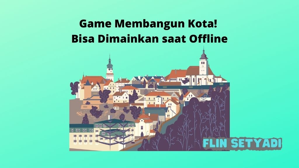 Game Membangun Kota! Bisa Dimainkan saat Offline