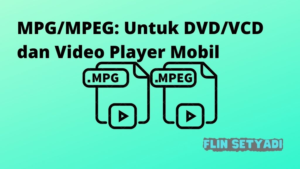 MPG/MPEG: Untuk DVD/VCD dan Video Player Mobil