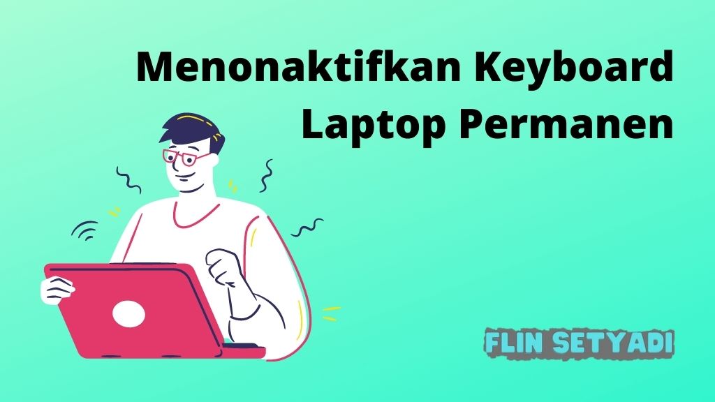 Menonaktifkan Keyboard Laptop Permanen