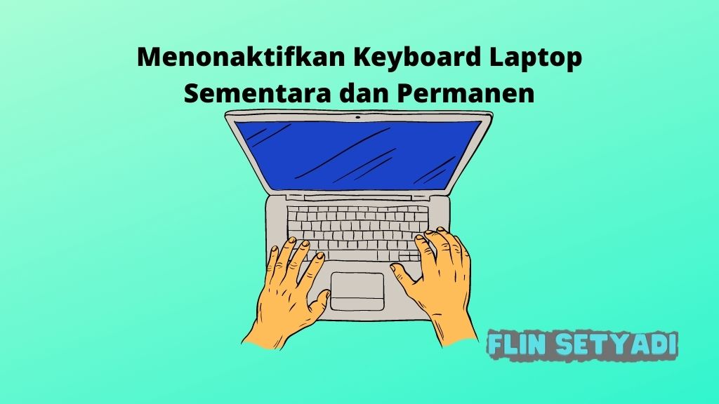 Menonaktifkan Keyboard Laptop Sementara dan Permanen