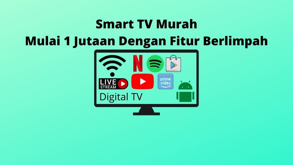 Smart TV Murah Mulai 1 Jutaan Dengan Fitur Berlimpah