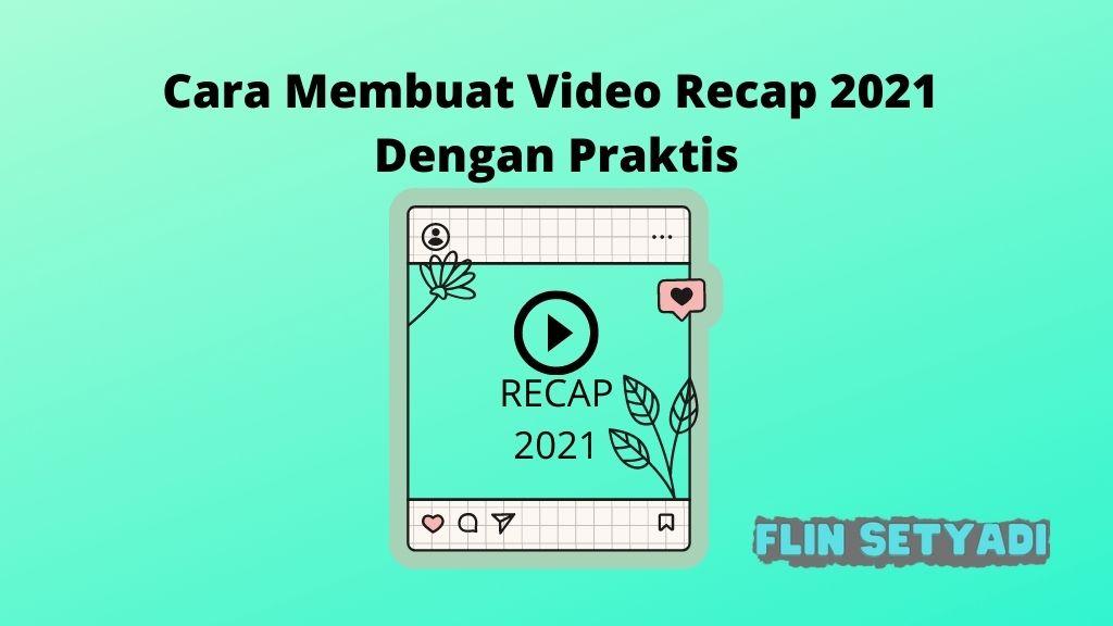 Cara Membuat Video Recap 2021 Dengan Praktis