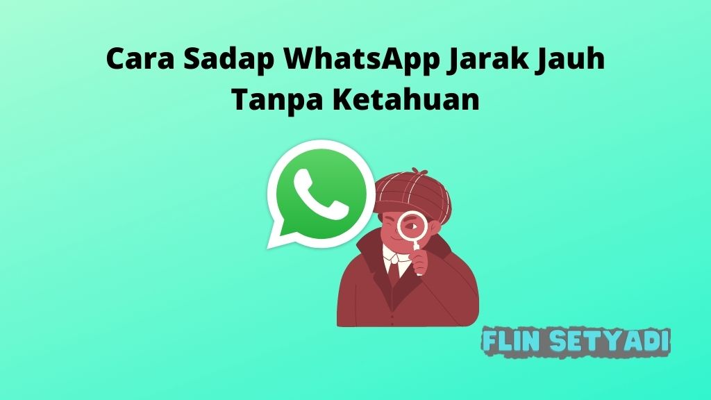 Cara Sadap WhatsApp Jarak Jauh Tanpa Ketahuan