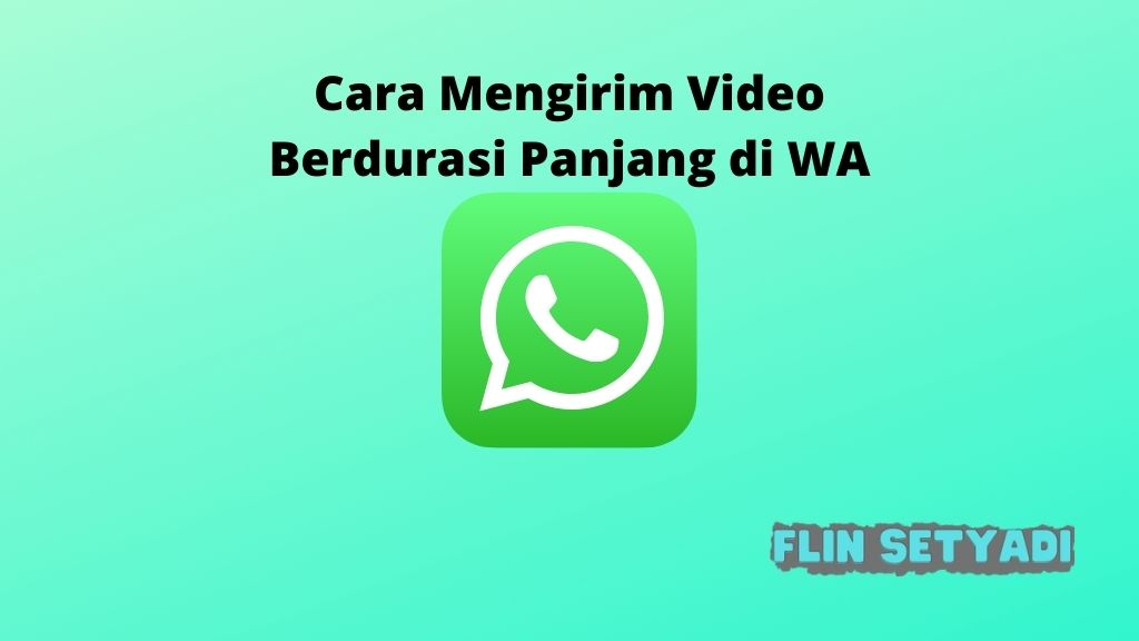 Cara Mengirim Video Berdurasi Panjang di WA