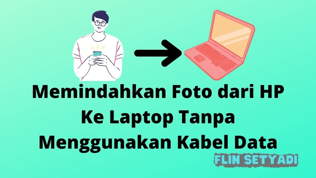 Memindahkan Foto dari HP Ke Laptop Tanpa Menggunakan Kabel Data