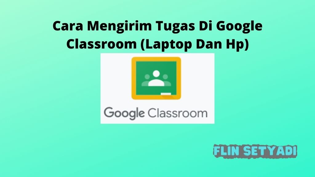 Cara Mengirim Tugas Di Google Classroom (Laptop Dan Hp)