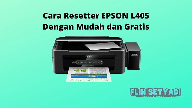 Cara Resetter EPSON L405 Dengan Mudah dan Gratis