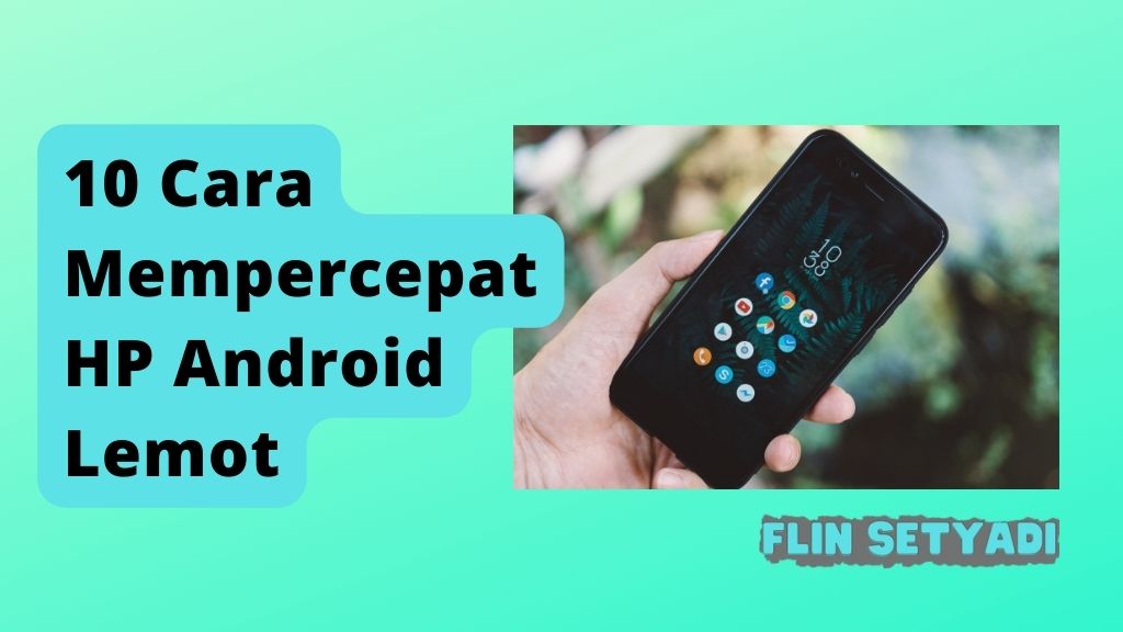 10 Cara Mempercepat HP Android Lemot