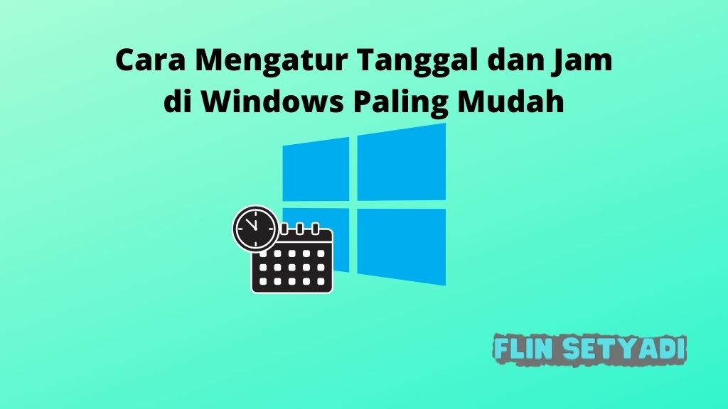 Cara Mengatur Tanggal dan Jam di Windows Paling Mudah