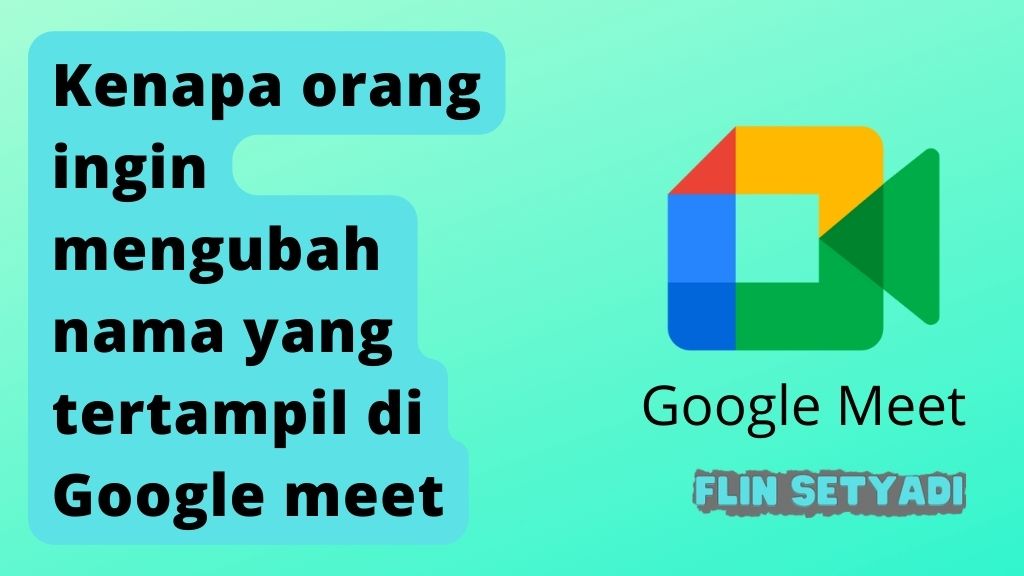 Kenapa orang ingin mengubah nama yang tertampil di Google meet