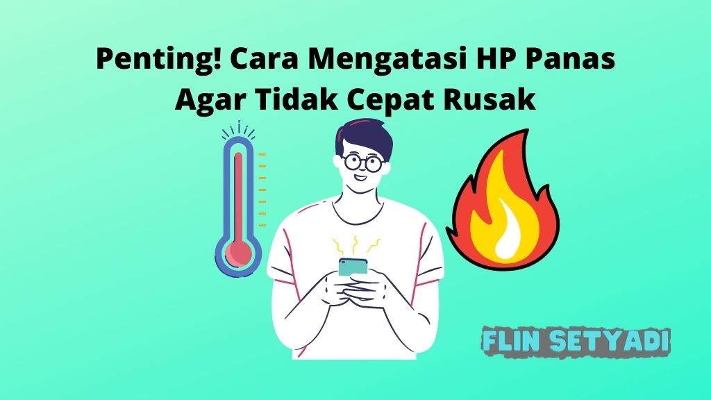 Penting! Cara Mengatasi HP Panas Agar Tidak Cepat Rusak