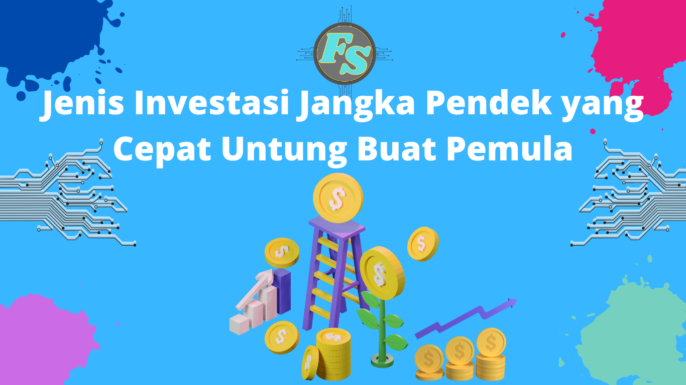 Jenis Investasi Jangka Pendek yang Cepat Untung Buat Pemula