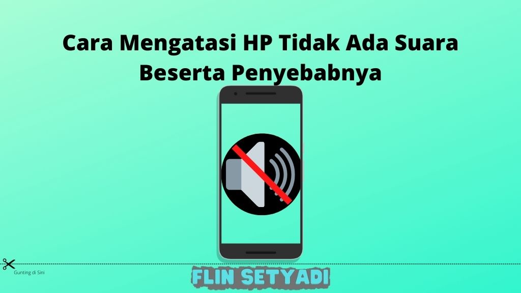 Cara Mengatasi HP Tidak Ada Suara Beserta Penyebabnya