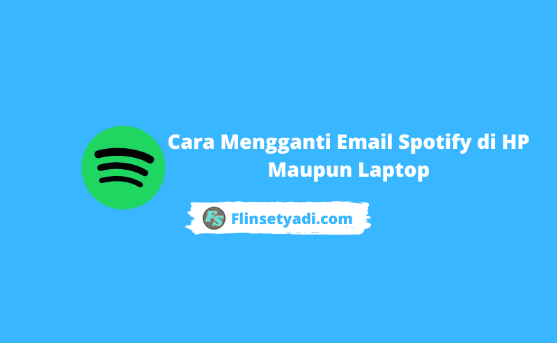 Cara Mengganti Email Spotify di HP Maupun Laptop