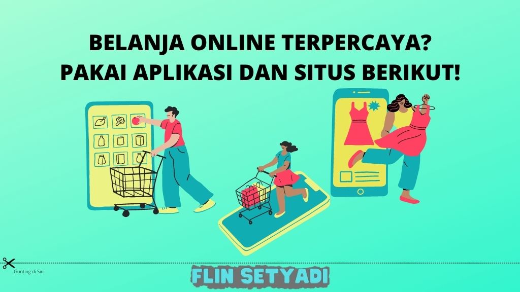 Belanja Online Terpercaya Pakai Aplikasi dan Situs Berikut!