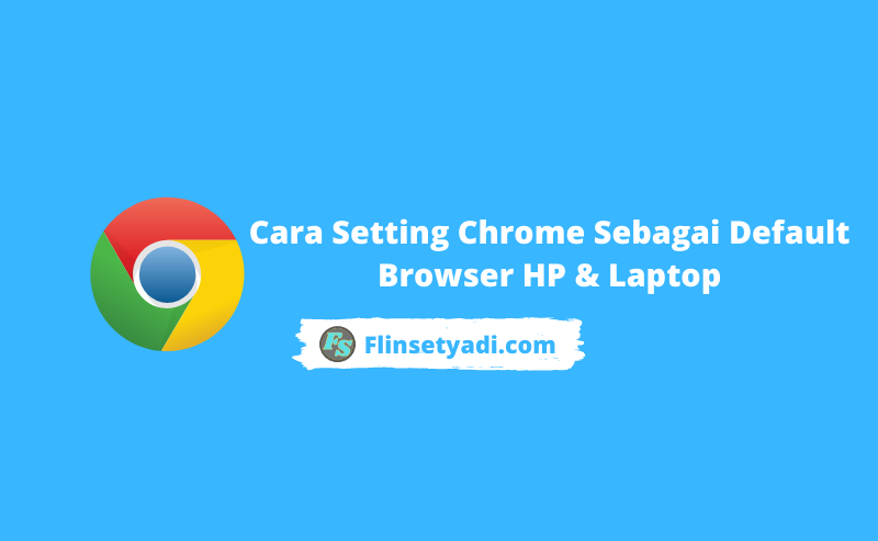 Cara Setting Chrome Sebagai Default Browser HP & Laptop