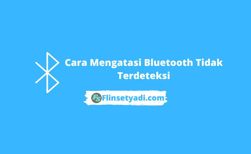 Cara Mengatasi Bluetooth Tidak Terdeteksi