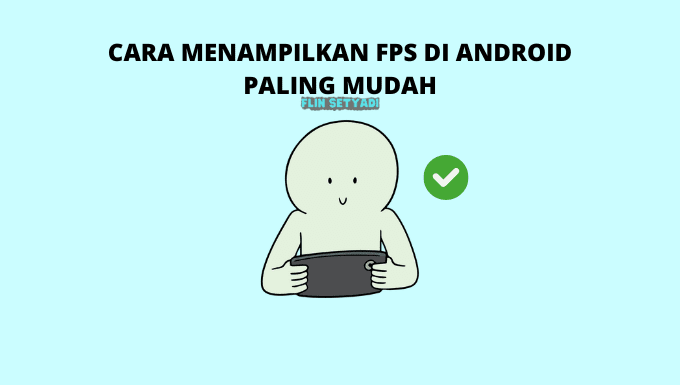 Cara Menampilkan FPS di Android Paling Mudah