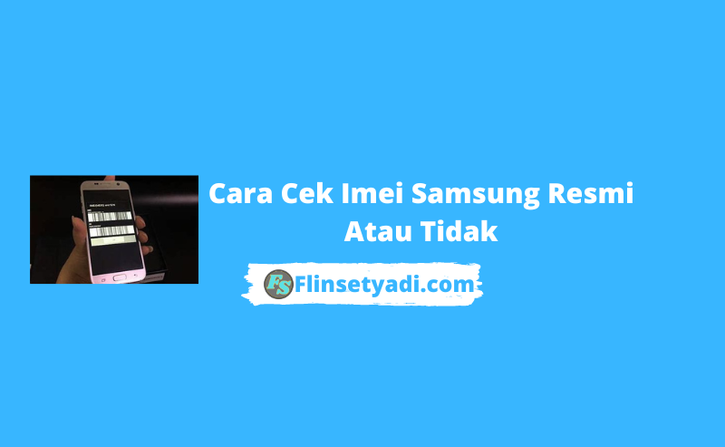 Cara Cek Imei Samsung Resmi Atau Tidak