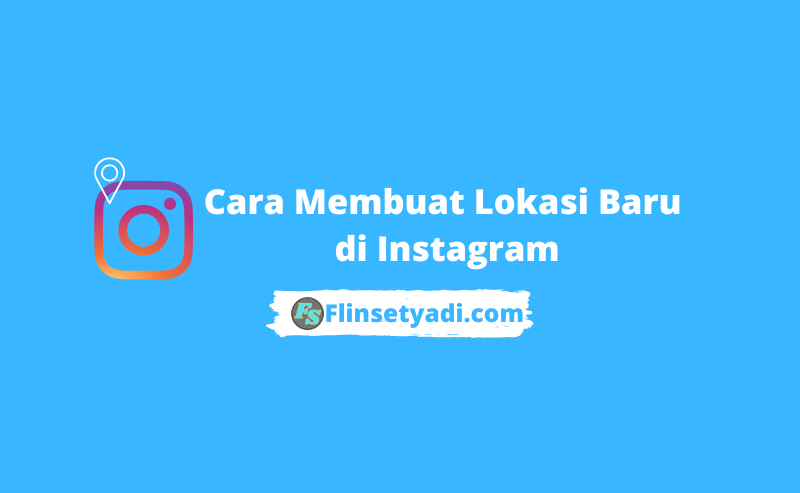 Cara Membuat Lokasi Baru di Instagram