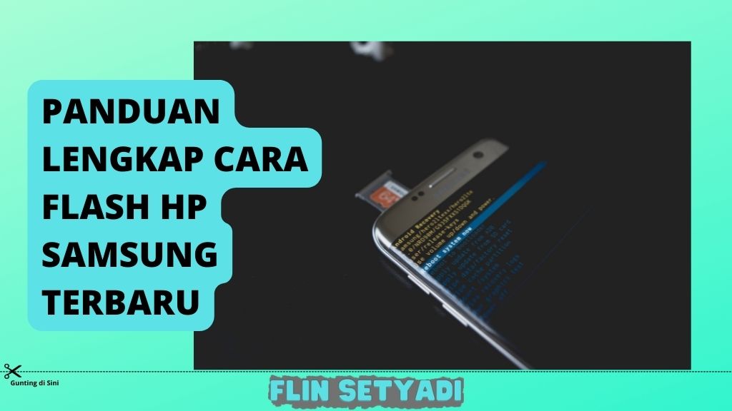 Panduan Lengkap Cara Flash HP Samsung Terbaru