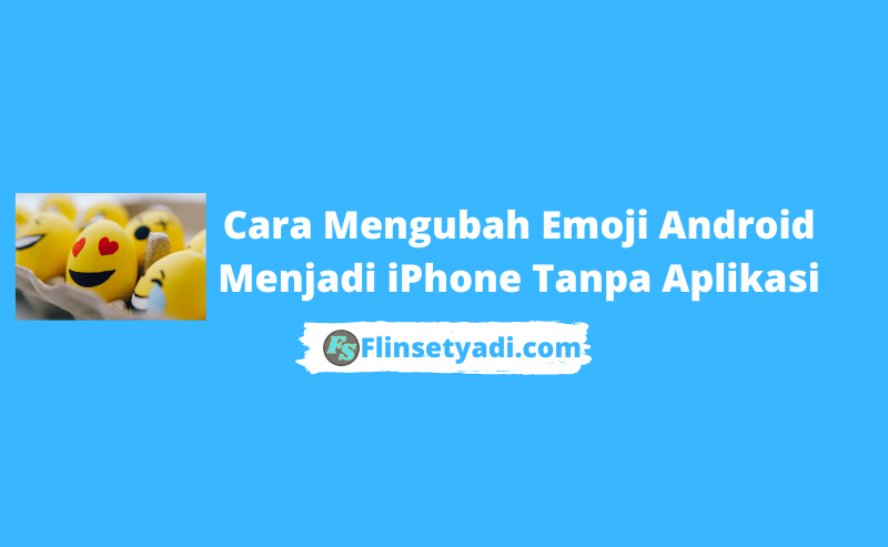 Cara Mengubah Emoji Android Menjadi iPhone Tanpa Aplikasi