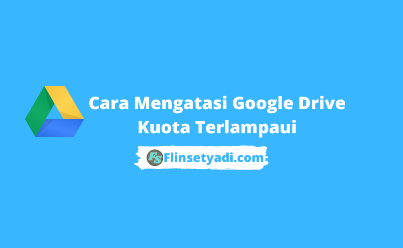 Cara Mengatasi Google Drive Kuota Terlampaui