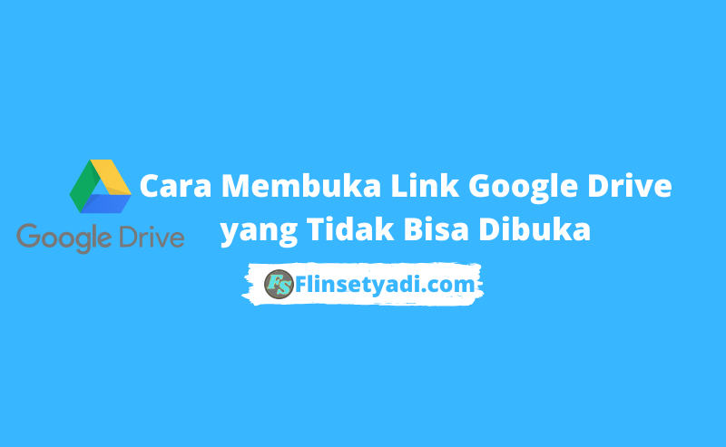 Cara Membuka Link Google Drive yang Tidak Bisa Dibuka