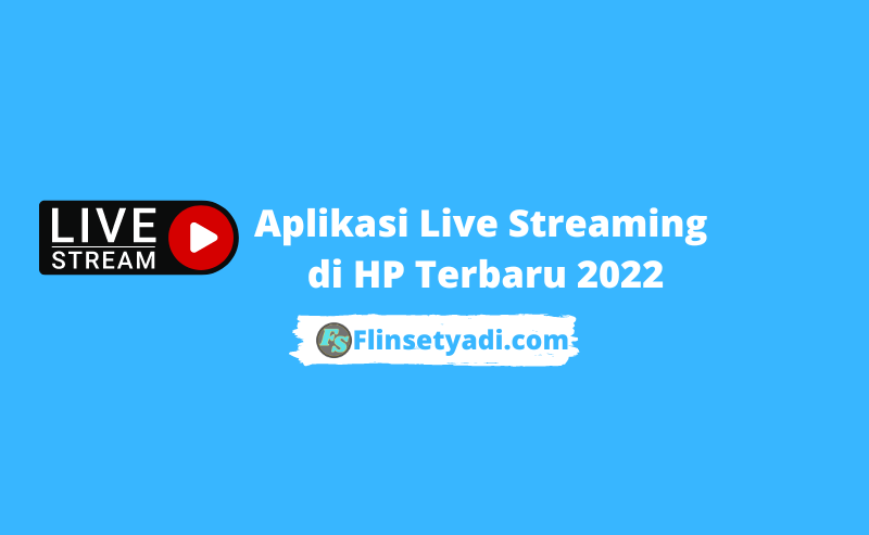 Aplikasi Live Streaming di HP Terbaru 2022