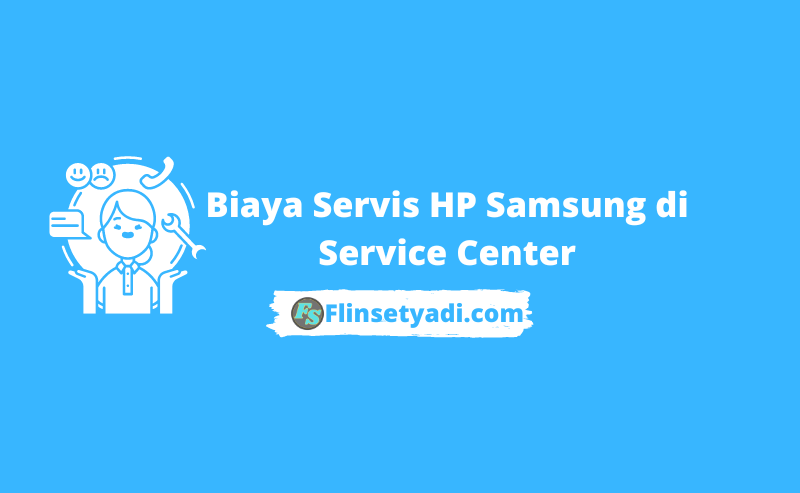 Biaya Servis HP Samsung di Service Center