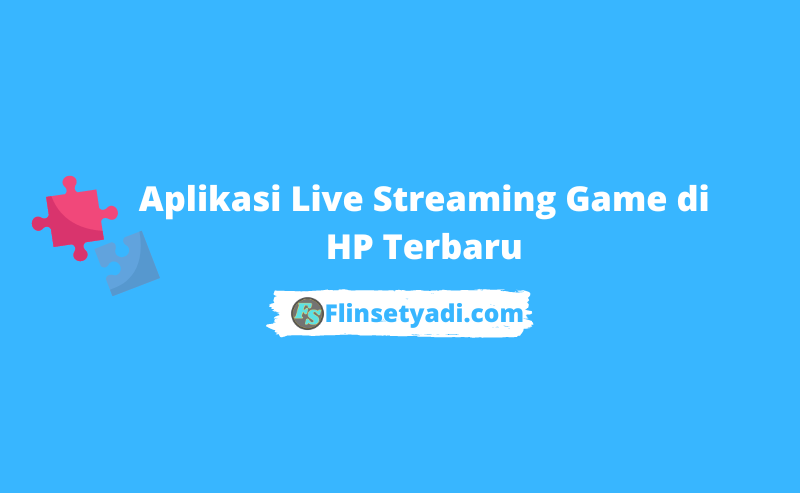 Aplikasi Live Steaming Game HP Terbaru