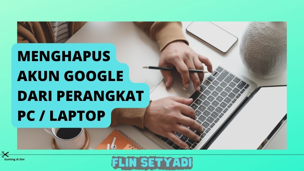 Menghapus Akun Google Dari Perangkat PC / Laptop