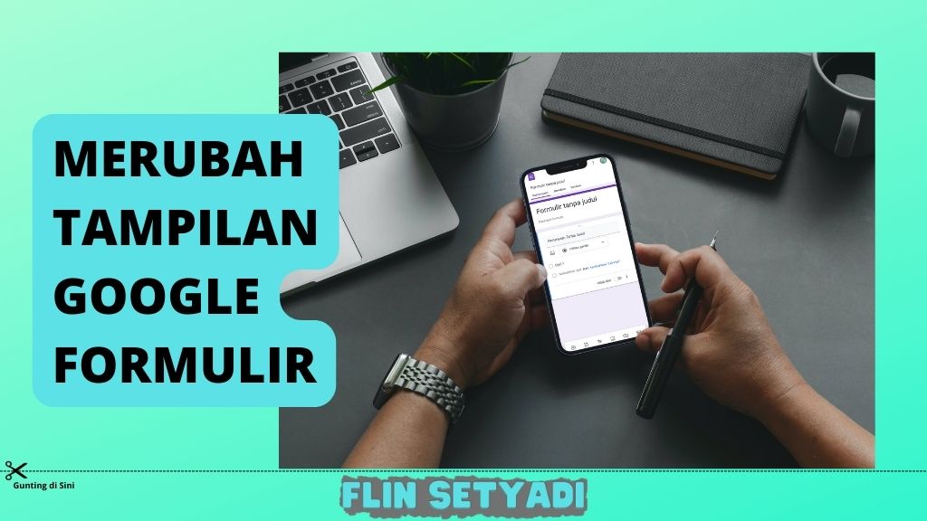 Merubah Tampilan Google Formulir