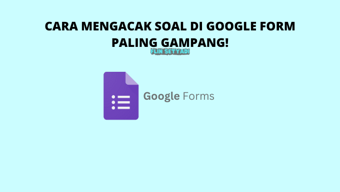 Cara Mengacak Soal di Google Form Paling Gampang