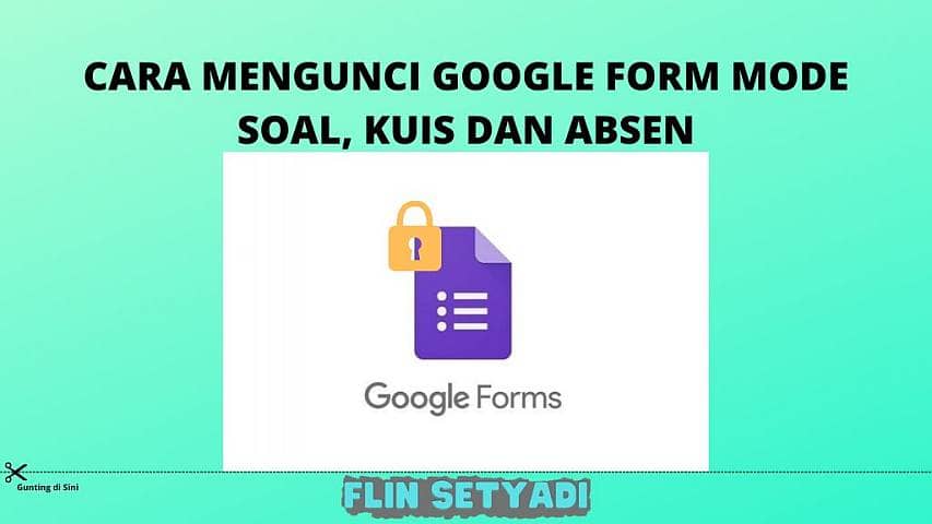 Cara Mengunci Google Form Mode Soal Kuis dan Absen