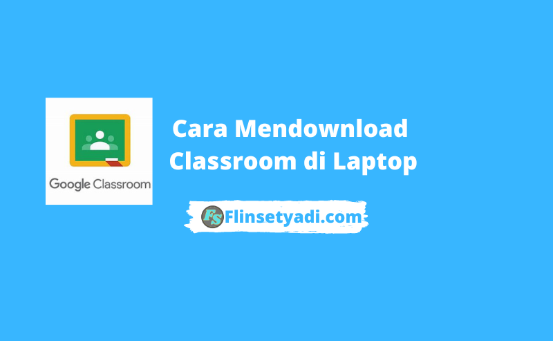 Cara Mendownload Classroom di Laptop