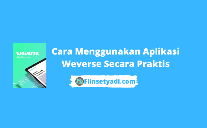 Cara Menggunakan Aplikasi Weverse Secara Praktis